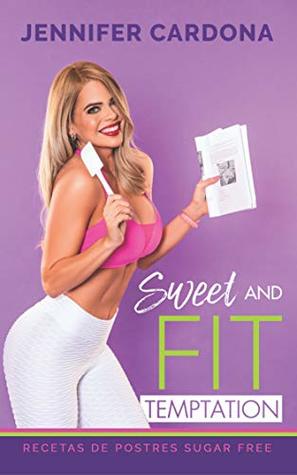 Read Sweet and Fit Temptation: Recetas de postres Sugar Free - Jennifer Cardona | ePub