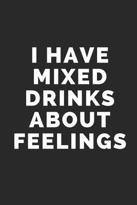 Read Online I Have Mixed Drinks about Feelings: Blank Lined Composition Notebook/Journal, 120 Page, Black Glossy Finish Quote Cover, 6x9 -  file in ePub