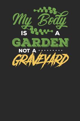 Read Online My Body is a Garden not a Graveyard: Lined Journal Lined Notebook 6x9 110 Pages Ruled -  | PDF