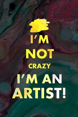Read Online I'm Not Crazy I'm An Artist!: Blank Lined Notebook Journal Diary Composition Notepad 120 Pages 6x9 Paperback ( Art ) Colours - Garret Coleman file in PDF