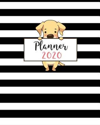 Read Planner 2020: 2020 Weekly Planner. Monthly Calendars, Daily Schedule, Important Dates, Mood Tracker, Goals and Thoughts all in One! Cute Labrador Cover -  | ePub