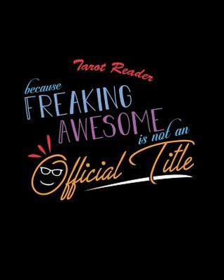Read Online Tarot Reader Because Freaking Awesome is not an Official Title: A 8x10 Inch Matte Softcover Paperback Notebook Journal With 120 Blank Lined Pages -  | PDF