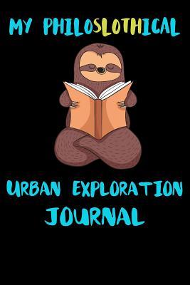 Download My Philoslothical Urban Exploration Journal: Blank Lined Notebook Journal Gift Idea For (Lazy) Sloth Spirit Animal Lovers -  file in ePub