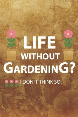 Download Life Without Gardening? I Don`t Think So!: Blank Lined Notebook Journal Diary Composition Notepad 120 Pages 6x9 Paperback ( Gardening ) Brown - Josephine Albert file in ePub