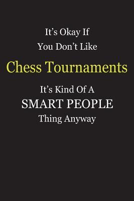 Download It's Okay If You Don't Like Chess Tournaments It's Kind Of A Smart People Thing Anyway: Blank Lined Notebook Journal Gift Idea - Smartiyay Publishing file in PDF