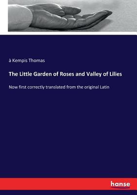Download The Little Garden of Roses and Valley of Lilies - Thomas à Kempis | PDF