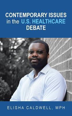 Download Contemporary Issues in the U.S. Healthcare Debate - Elisha Caldwell Mph | ePub