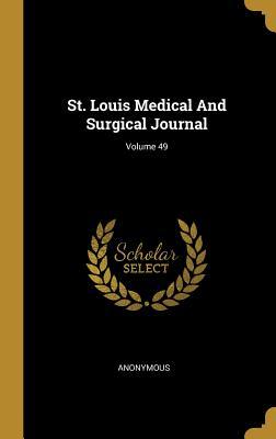 Read Online St. Louis Medical And Surgical Journal; Volume 49 - Anonymous file in PDF