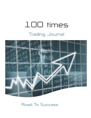 Full Download 100 Times-Trading Journal: Road to success.Recording book for improve your performent. - Nutta Kasem file in PDF