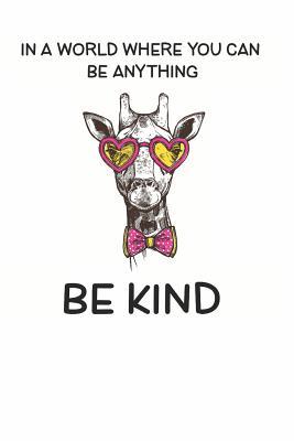 Full Download In a World Where You Can be Anything Be Kind: Cute Giraffe Lovers Journal / Notebook / Diary / Birthday Gift (6x9 - 110 Blank Lined Pages) -  | ePub