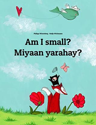 Read Am I small? Miyaan yarahay?: English-Somali: Children's Picture Book (Bilingual Edition) (World Children's Book 147) - Philipp Winterberg | PDF