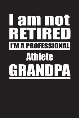 Download I Am Not Retired I'm A Professional Athlete Grandpa: Blank Lined Notebook Journal - Retyre Publishing | ePub