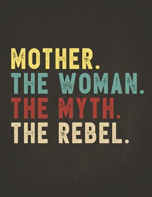 Read Online Funny Rebel Family Gifts: Mother the Woman the Myth the Rebel Shirt Bad Influence Legend Composition Notebook College Students Wide Ruled Lined Paper Vintage style clothes are best ever apparel for aged man & woman 8.5x11 -  file in ePub