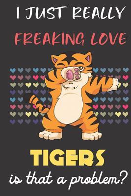 Read I Just Really Freaking Love Tigers. Is That A Problem?: Cute Character Dab Notebook and Journal. For Girls and Boys of All Ages. Perfect For Drawing, Journaling Sketching and Crayon Coloring - Janice H. McKlansky Publishing | ePub