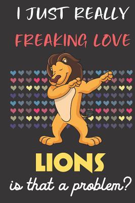 Full Download I Just Really Freaking Love Lions. Is That A Problem?: Cute Character Dab Notebook and Journal. For Girls and Boys of All Ages. Perfect For Drawing, Journaling Sketching and Crayon Coloring - Janice H. McKlansky Publishing | ePub