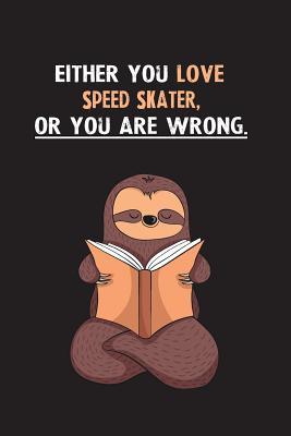 Download Either You Love Speed Skater, Or You Are Wrong.: Blank Lined Notebook Journal With A Cute and Lazy Sloth Reading - Eithrsloth Publishing file in ePub