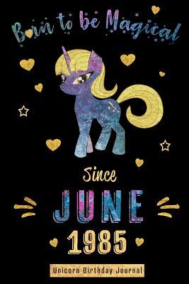 Read Born to be Magical Since June 1985 - Unicorn Birthday Journal: Blank Lined 6x9 Born in June with Birth Year Unicorn Journal/Guestbook/Notebooks as Perfect Birthday Anniversary graduation party Gifts For Girls and Women - Real Joy Publications file in PDF