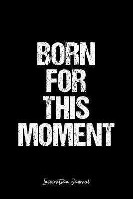 Read Inspiration Journal: Dot Grid Gift Idea - Born For This Moment Inspiration Quote Journal - black Dotted Diary, Planner, Gratitude, Writing, Travel, Goal, Bullet Notebook - 6x9 120 pages -  | PDF