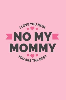 Download No My Mommy. I Love You Mom. You Are The Best.: Wonderful novelty journal for moms. - nathan koorey file in ePub