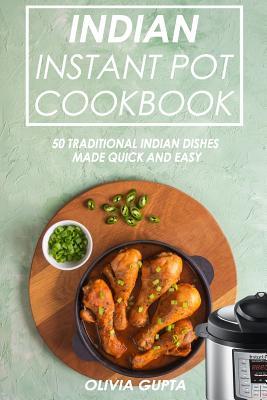 Download Indian Instant Pot Cookbook: 50 Traditional Indian Dishes Made Quick and Easy - Olivia Gupta file in PDF