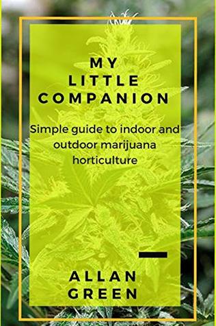Download My little companion: Simple guide to indoor and outdoor marijuana horticulture - Allan Green file in PDF