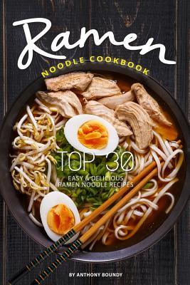 Download Ramen Noodle Cookbook: Top 30 Easy & Delicious Ramen Noodle Recipes - Anthony Boundy | ePub