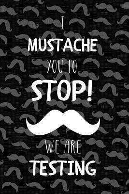 Full Download I Mustache You To Stop! We Are Testing: Blank Lined Notebook ( Mustache ) (Black) - Latrice Porter file in ePub