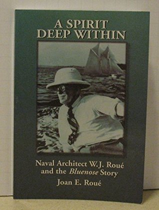 Read Online A spirit deep within: Naval architect W.J. Roué and the Bluenose story - Joan E Roué file in ePub