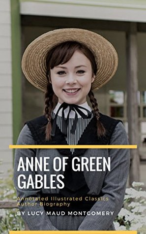 Download ANNE OF GREEN GABLES Annotated Illustrated Classics Author Biography By Lucy Maud Montgomery - L.M. Montgomery | ePub