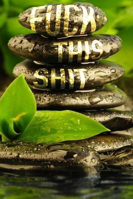 Read Fuck This Shit: Beautiful Zen Photo with Rude Words - Sarcastic Zen Yoga Meditation Humorous Notebook - Funny Adult Humor Gift - 6 x 9 in with 125 Lined Pages -  | ePub