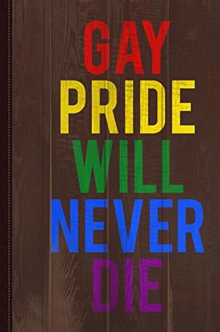 Read Online Gay Pride Will Never Die Journal Notebook: Blank Lined Ruled For Writing 6x9 120 Pages -  | PDF