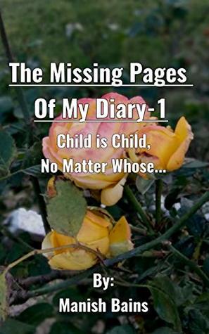Full Download The Missing Pages of My Diary-1: Child is Child, No Matter Whose - Manish Bains | PDF