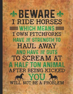 Read Horse Riding Lover: Beware I Ride Horses You Will Not Be A Problem For Cowgirl Composition Notebook College Wide Ruled Lined 8.5x11 Little cowgirl will love this gift. Horseback riding girl boy woman -  file in PDF