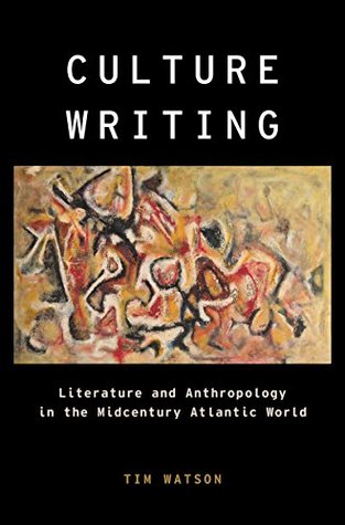 Read Online Culture Writing: Literature and Anthropology in the Midcentury Atlantic World (Modernist Literature and Culture) - Tim Watson file in PDF
