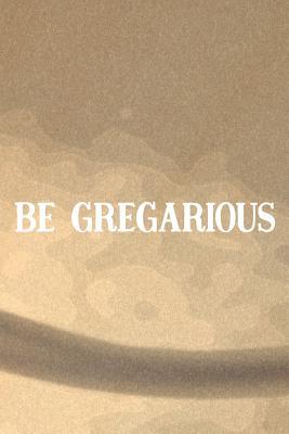 Download Be Gregarious: Daily Success, Motivation and Everyday Inspiration For Your Best Year Ever, 365 days to more Happiness Motivational Year Long Journal / Daily Notebook / Diary -  | ePub