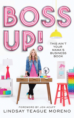 Full Download Boss Up!: This Ain't Your Mama's Business Book - Lindsay Teague Moreno | PDF