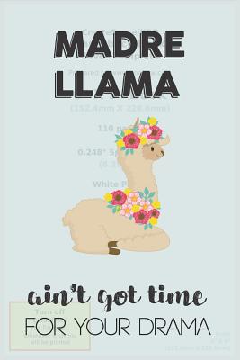 Read Online Madre Llama Aint Got Time For Your Drama: Awesome Appreciation Gift Journal / Notebook / Diary / Christmas Gift (6x9 - 110 Blank Lined Pages) -  file in PDF