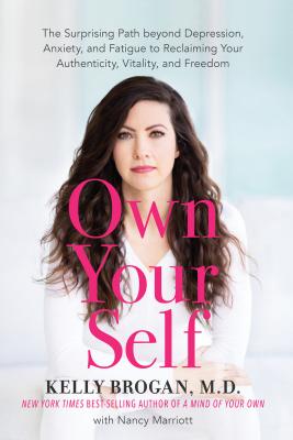 Read Own Your Self: The Surprising Path beyond Depression, Anxiety, and Fatigue to Reclaiming Your Authenticity, Vitality, and Freedom - Kelly Brogan file in ePub