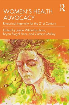 Download Women's Health Advocacy: Rhetorical Ingenuity for the 21st Century - Jamie White-Farnham file in PDF