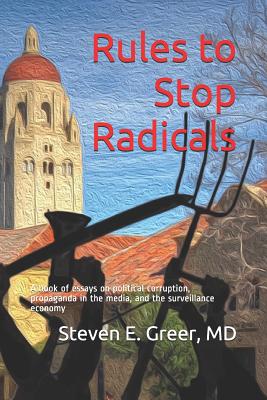 Full Download Rules to Stop Radicals: A book of essays on political corruption, propaganda in the media, and the surveillance economy - Steven E. Greer file in ePub