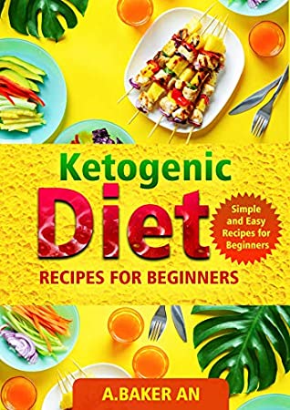 Full Download Ketogenic Diet Recipes For Beginners: Simple and Easy Recipes for Beginners - A.Baker AN. file in PDF