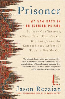 Download Prisoner: My 544 Days in an Iranian Prison—Solitary Confinement, a Sham Trial, High-Stakes Diplomacy, and the Extraordinary Efforts It Took to Get Me Out - Jason Rezaian | ePub