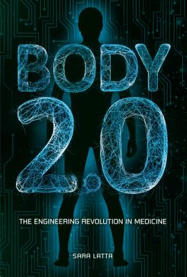 Read Body 2.0: The Engineering Revolution in Medicine - Sara Latta | PDF