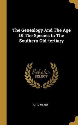 Full Download The Genealogy And The Age Of The Species In The Southern Old-tertiary - Otto Meyer | ePub