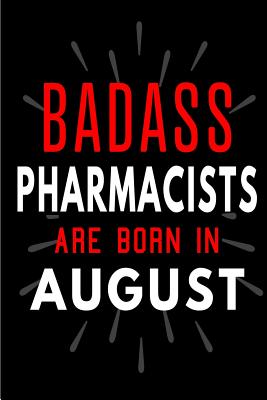 Read Badass Pharmacists Are Born In August: Blank Lined Funny Journal Notebooks Diary as Birthday, Welcome, Farewell, Appreciation, Thank You, Christmas, Graduation gag gifts and Presents for Pharmacists ( Alternative to B-day present card ) - Cakes N Candles file in ePub