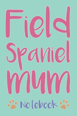 Read Field Spaniel Mum Composition Notebook of Dog Mum Journal - Brett P file in ePub