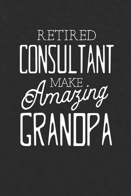 Read Online Retired Consultant Make Amazing Grandpa: Family life Grandpa Dad Men love marriage friendship parenting wedding divorce Memory dating Journal Blank Lined Note Book Gift -  file in ePub