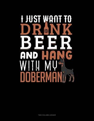 Read I Just Want To Drink Beer & Hang With My Doberman: Two Column Ledger -  | ePub