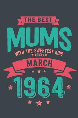 Download The Best Mums with the Sweetest Kids: were Born in March 1964 geboren - Awesome GIft Notebook - - 6x9 Inch - 100 Blank Pages -  file in PDF