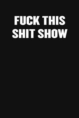 Read Fuck This Shit Show: Blank Lined Journal: Funny Office Notebooks For Coworkers - Funny Office Journal Designs | ePub